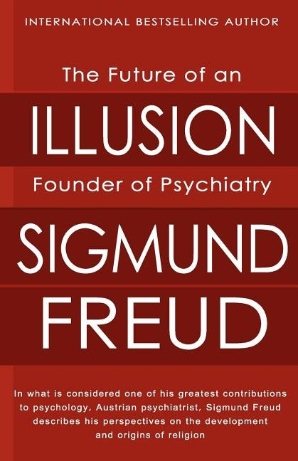The Future of an Illusion by Freud, Sigmund