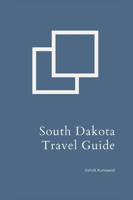 South Dakota Travel Guide by Kumawat, Ashok