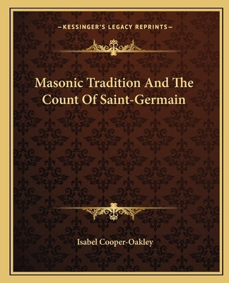 Masonic Tradition And The Count Of Saint-Germain by Cooper-Oakley, Isabel