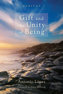 Gift and the Unity of Being by LÃ³pez, Antonio