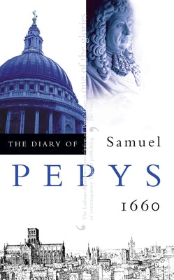 The Diary of Samuel Pepys: Volume I - 1660 by Pepys, Samuel