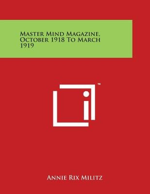 Master Mind Magazine, October 1918 to March 1919 by Militz, Annie Rix