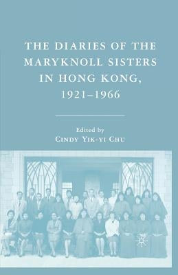 The Diaries of the Maryknoll Sisters in Hong Kong, 1921-1966 by Chu, C.