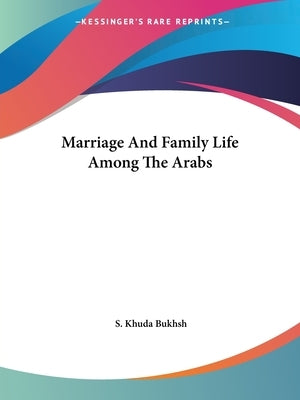 Marriage And Family Life Among The Arabs by Bukhsh, S. Khuda