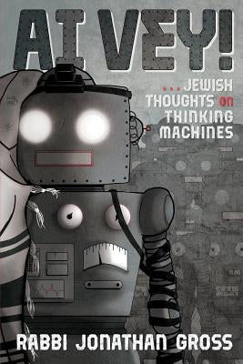 Ai Vey!: Jewish Thoughts on Thinking Machines by Gross, Jonathan