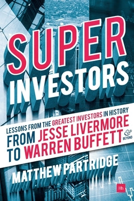 Superinvestors: Lessons from the Greatest Investors in History - From Jesse Livermore to Warren Buffett and Beyond by Partridge, Matthew