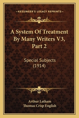 A System Of Treatment By Many Writers V3, Part 2: Special Subjects (1914) by Latham, Arthur