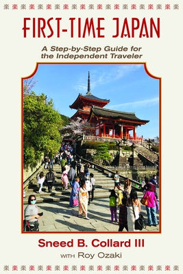 First Time Japan: A Step-By-Step Guide for the Independent Traveler by Collard III, Sneed B.