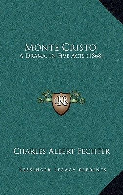 Monte Cristo: A Drama, In Five Acts (1868) by Fechter, Charles Albert