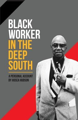 Black Worker in the Deep South: A Personal Account by Hudson, Hosea