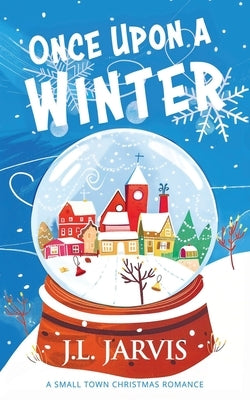Once Upon a Winter: A Small-Town Christmas Romance by Jarvis, J. L.