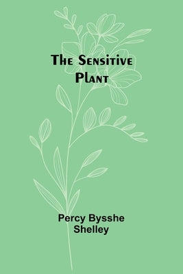 The sensitive plant by Shelley, Percy Bysshe