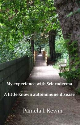 My experience with Scleroderma a little known autoimmune disease by Kewin, Pamela I.