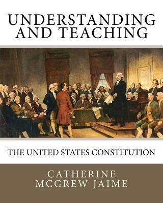Understanding (and Teaching) the United States Constitution by Jaime, Catherine McGrew