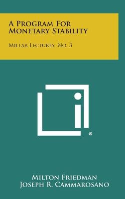 A Program for Monetary Stability: Millar Lectures, No. 3 by Friedman, Milton