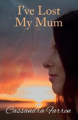I've Lost My Mum by Farren, Cassandra