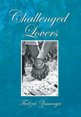 Challenged Lovers by Zimunya, Fadzai