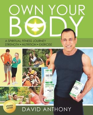 Own Your Body: Get the body you want by learning how to take ownership of "YOU" today! by Anthony, David