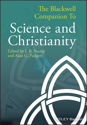 The Blackwell Companion to Science and Christianity by Stump, J. B.