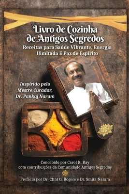 Livro de Cozinha de Antigos Segredos: Receitas para Saúde Vibrante, Energia Ilimitada E Paz de Espírito by Ray, Carol K.