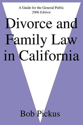 Divorce and Family Law in California: A Guide for the General Public by Pickus, Bob
