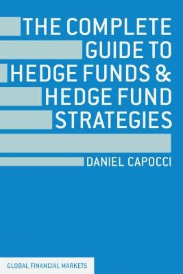 The Complete Guide to Hedge Funds and Hedge Fund Strategies by Capocci, D.