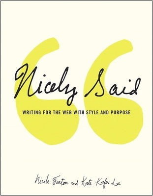 Nicely Said: Writing for the Web with Style and Purpose by Fenton, Nicole