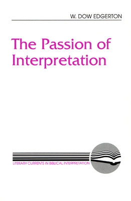 The Passion of Interpretation by Edgerton, W. Dow