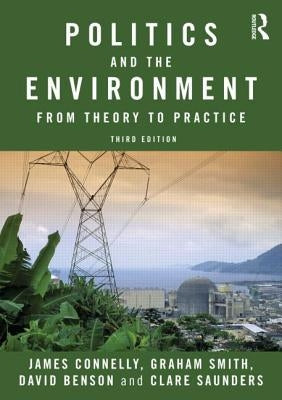 Politics and the Environment: From Theory to Practice by Connelly, James