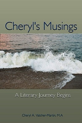 Cheryl's Musings: A Day in the Life of an Award Winning Poet and Photographer by Vatcher-Martin, Cheryl A.