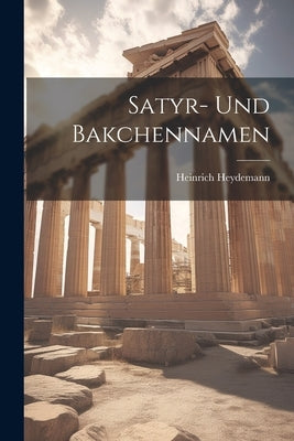 Satyr- und Bakchennamen by Heydemann, Heinrich