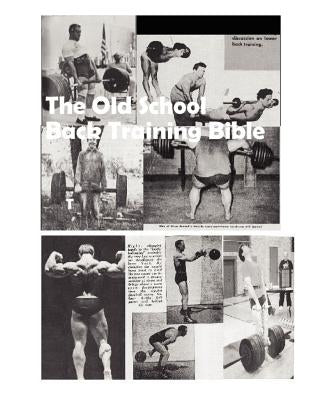 The Old School Back Training Bible by Yarnell, Dave