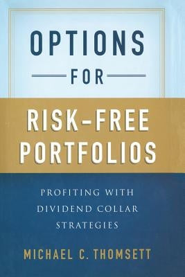 Options for Risk-Free Portfolios: Profiting with Dividend Collar Strategies by Thomsett, M.
