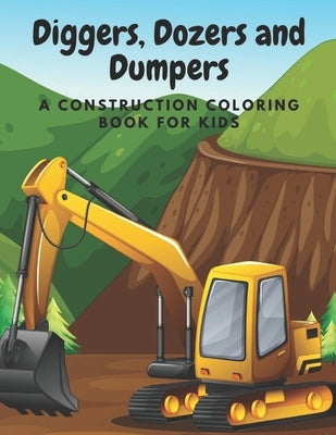 Diggers, Dozers and Dumpers: A Construction Coloring Book for Kids by Holden Ellis Press