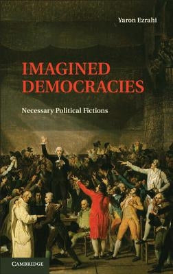 Imagined Democracies by Ezrahi, Yaron