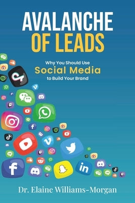 Avalanche of Leads: Why You Should Use Social Media to Build Your Brand by Williams-Morgan, Elaine