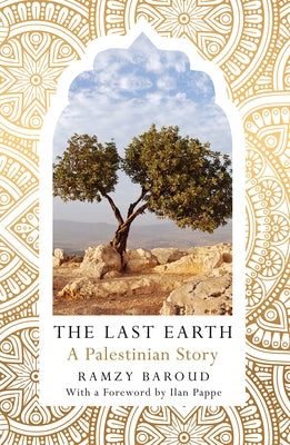 The Last Earth: A Palestinian Story by Baroud, Ramzy