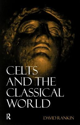 Celts and the Classical World by Rankin, David