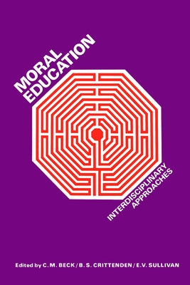 Moral Education: Interdisciplinary Approaches by Beck, Clive
