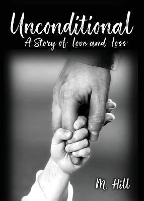 Unconditional: A Story of Love and Loss by Hill, M.