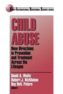 Child Abuse: New Directions in Prevention and Treatment across the Lifespan by Wolfe, David a.