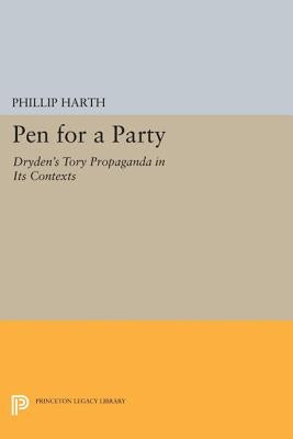 Pen for a Party: Dryden's Tory Propaganda in Its Contexts by Harth, Phillip