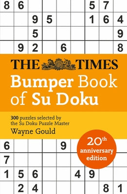 The Times Bumper Book of Su Doku: 20th Anniversary Edition, 300 Puzzles Selected by Puzzle Master Wayne Gould by Gould, Wayne