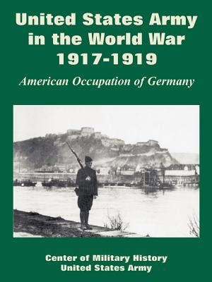 United States Army in the World War, 1917-1919: American Occupation of Germany by Center of Military History