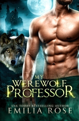 My Werewolf Professor by Rose, Emilia