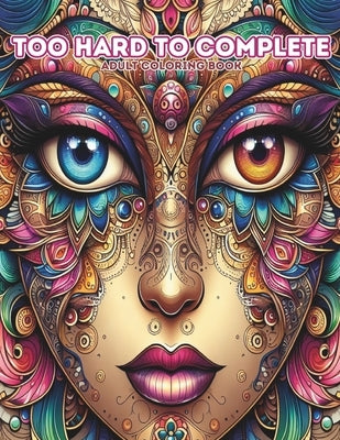 Too Hard to Complete Adult Coloring Book: Beautiful Mandala Face Women Coloring Book, Mandala Designs To Color For Relaxation And Stress Relief by Keeling, Madonna