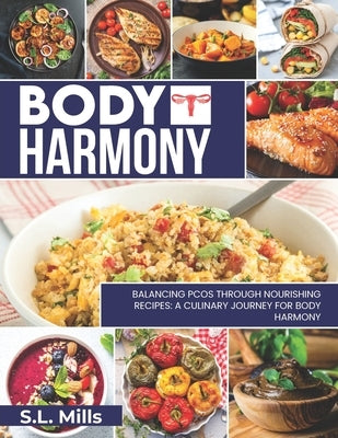 Body Harmony: Balancing PCOS Through Nourishing Recipes: Journey For Body Harmony by Mills, S. L.