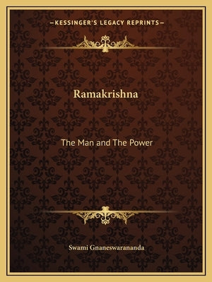 Ramakrishna: The Man and The Power by Gnaneswarananda, Swami