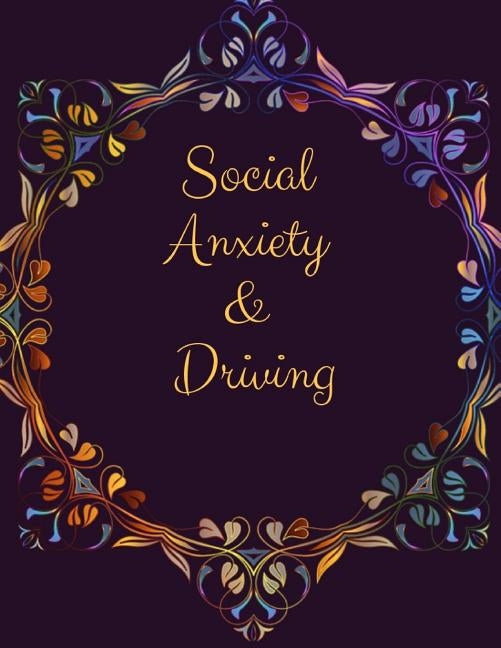 Social Anxiety and Driving Workbook: Ideal and Perfect Gift for Social Anxiety and Driving Workbook Best Social Anxiety and Driving Workbook for You, by Publication, Yuniey