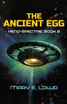 The Ancient Egg (Xeno-Spectre Book 2) by Lowd, Mary E.